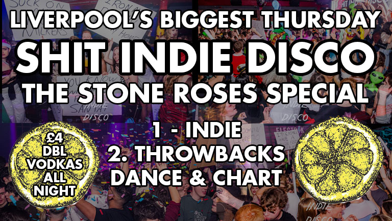 🍻  SHINDIE / SHIT INDIE DISCO  – STONE ROSES SPECIAL ON FLOOR 1 🍋  PLUS POP / CHART / THROWBACKS ON FLOOR 2 AND DISNEY CHANNEL SPECIAL  🍻 £4 DOUBLES!!