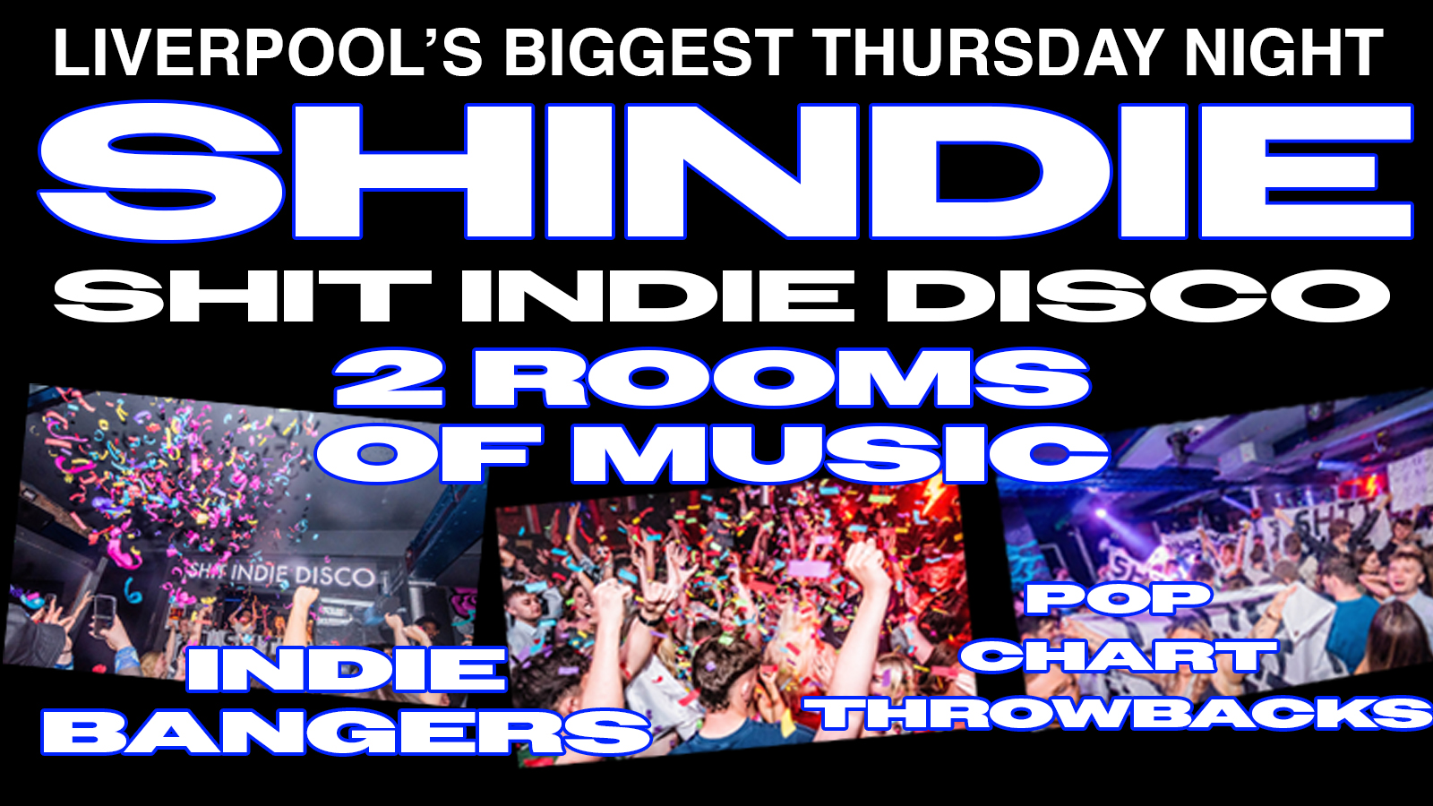 Shit Indie Disco – Shindie TWO FLOORS !!! INDIE BANGERS ON FLOOR 1 ❤️‍🔥 Pop / Chart / Throwback Dance FLOOR 2 – £4 DOUBLES AND MIXER