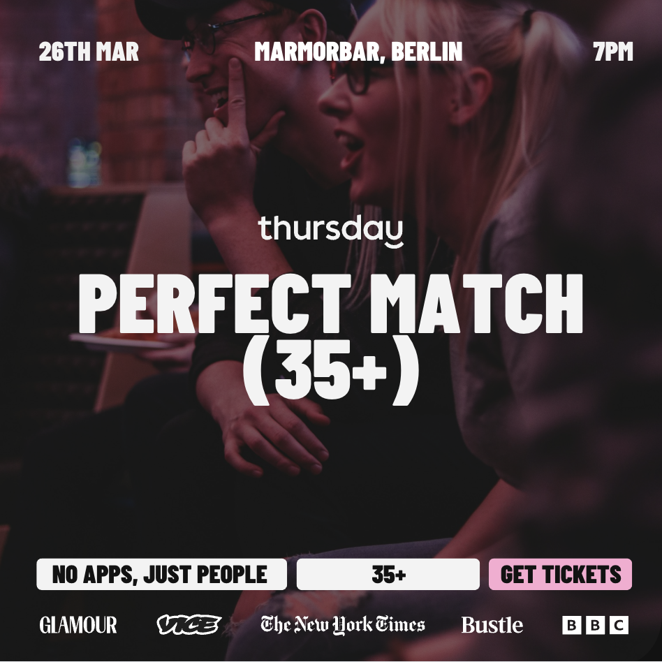 Thursday | Thursday’s 1st Anniversary –  Perfect Match (35+) | Berlin