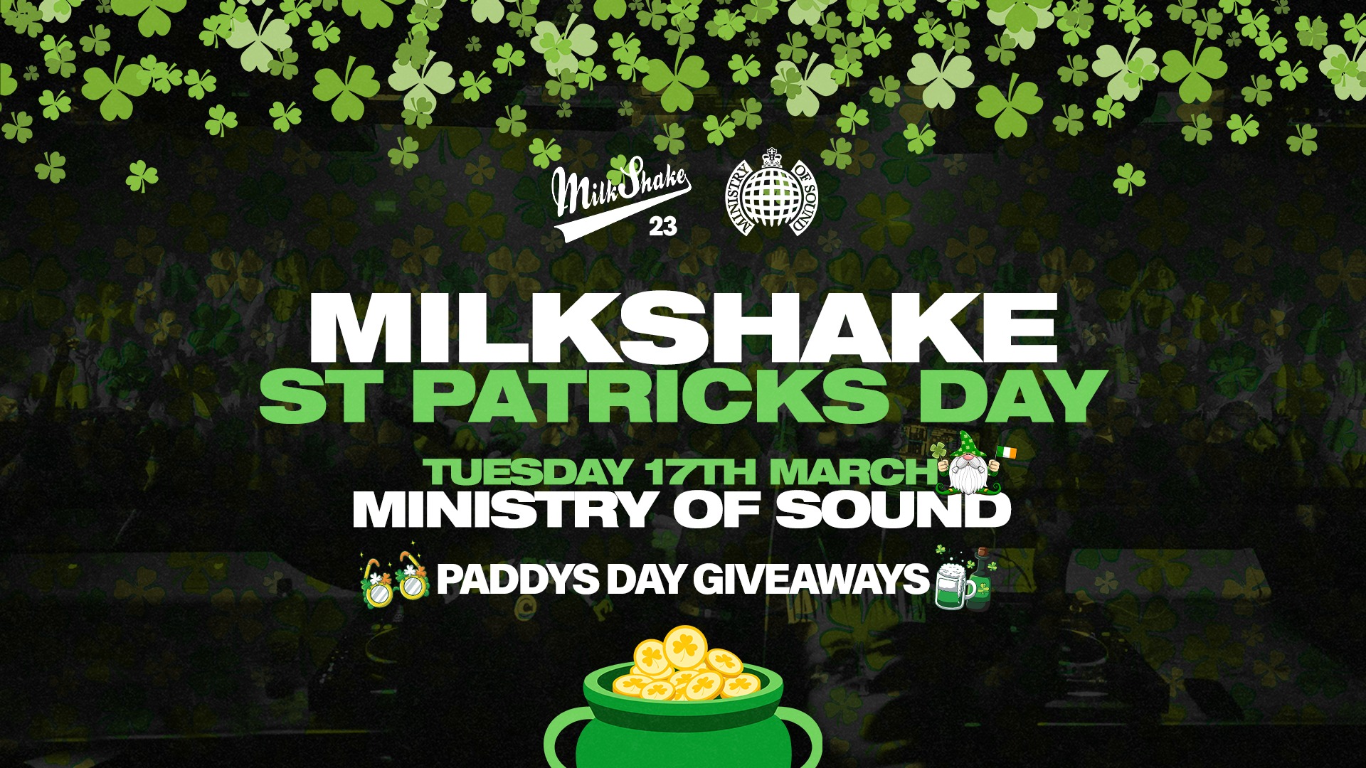 🍀 SOLD OUT 🍀 Milkshake, Ministry of Sound | St. Patricks Day Special 🍀 Tuesday March 17th 🧡 🍀 SOLD OUT 🍀