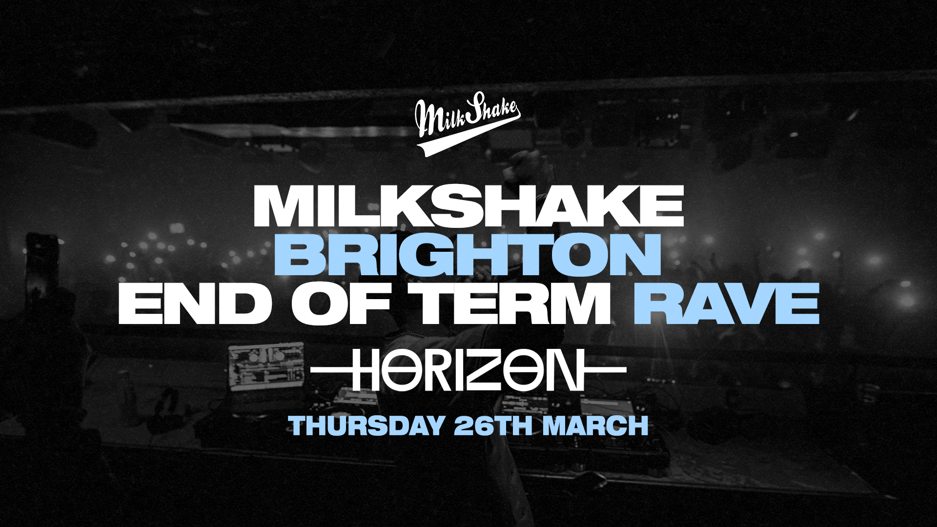TONIGHT | Milkshake Brighton – End of Term Rave at Horizon | 26th March 🌊🖤