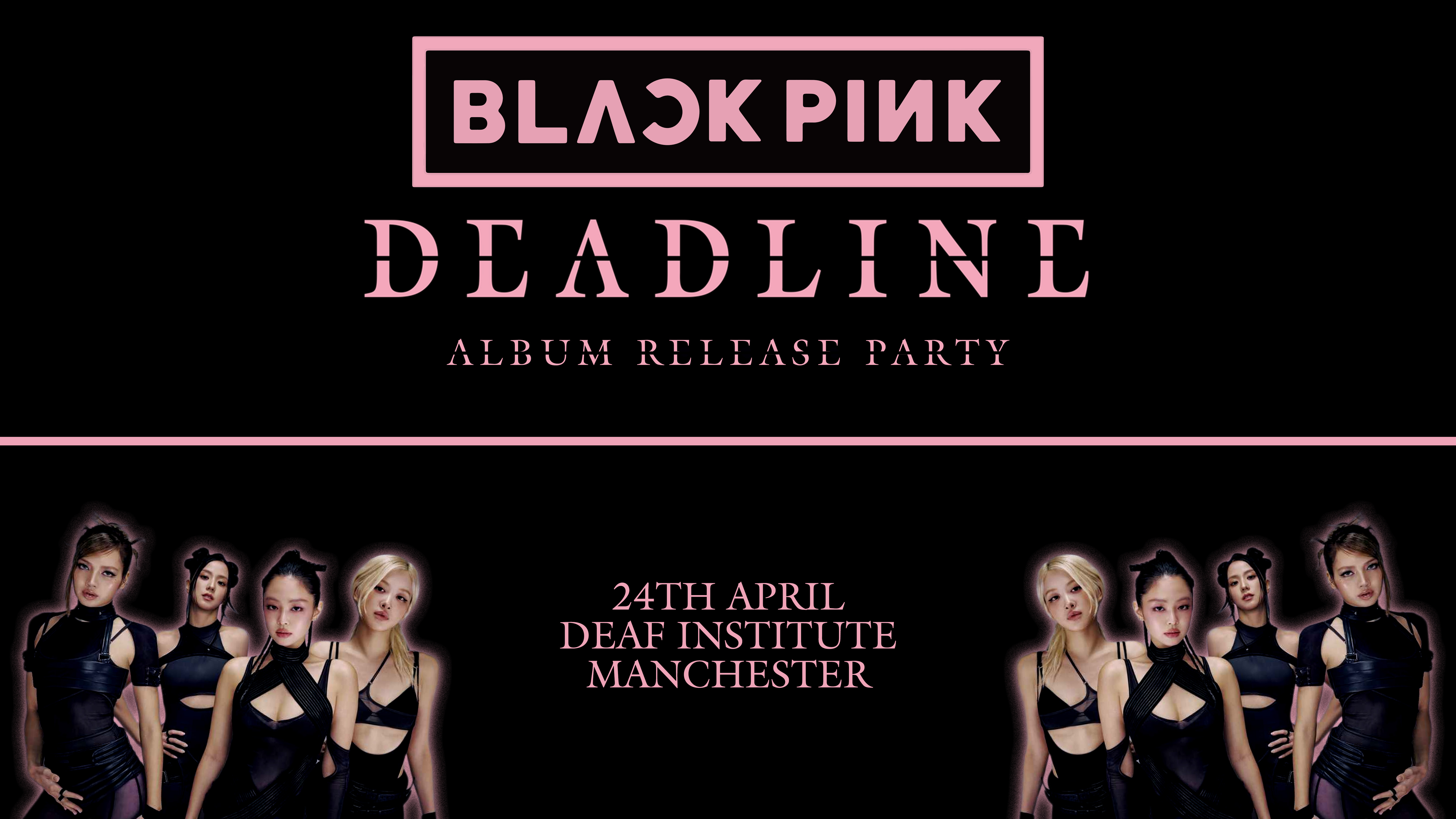 BLACKPINK ‘DEADLINE’ ALBUM RELEASE PARTY (Manchester)