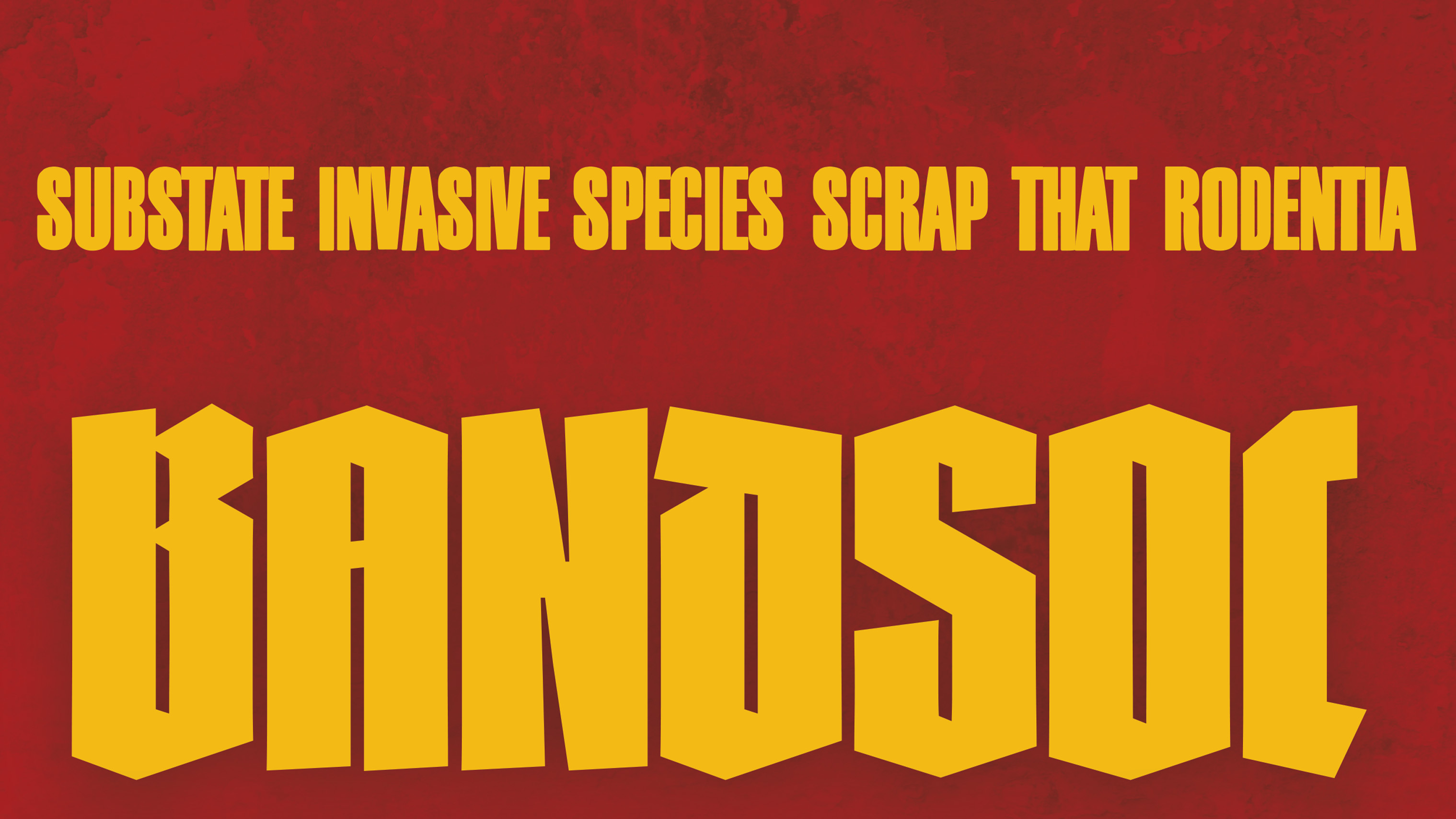 SUBSTATE | INVASIVE SPECIES | SCRAP THAT | RODENTIA