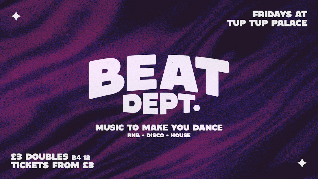 BEAT Dept.  –  Fridays at Tup Tup / £3 DOUBLES B4 12! 🔉