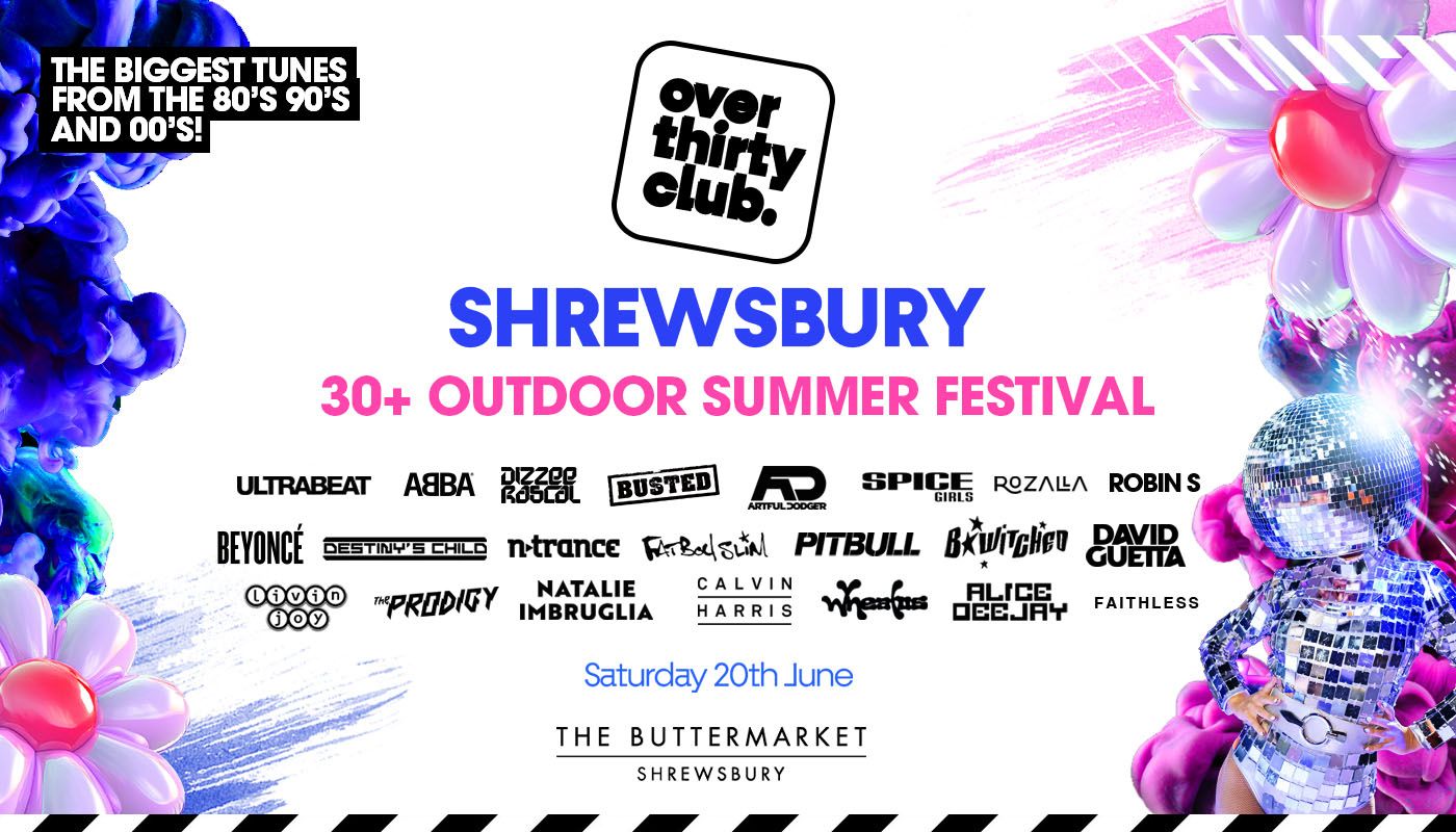 OVER 30’s CLUB – Summer Open Air Festival – Shrewsbury • Buttermarket [TICKET SELLING FAST!]