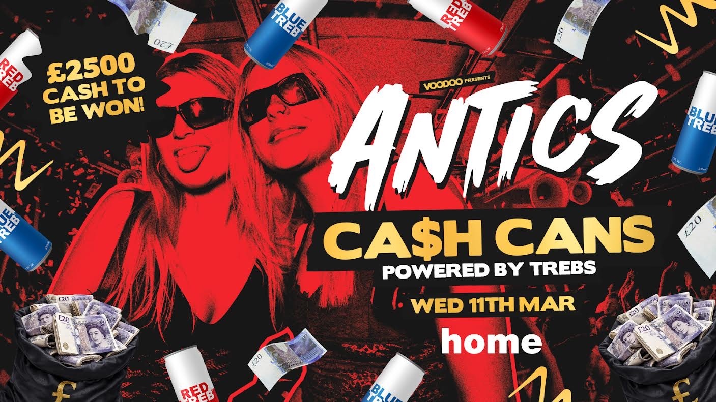 Antics Wednesdays *CASH CANS £2500 Cash Giveaway sponsored by TREB*! @ HOME – Wednesday 11th March