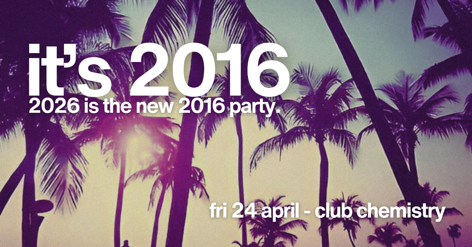 IT’S 2016 | a club night dedicated to 2016🦄 *LAST 50 ONLINE TICKETS*