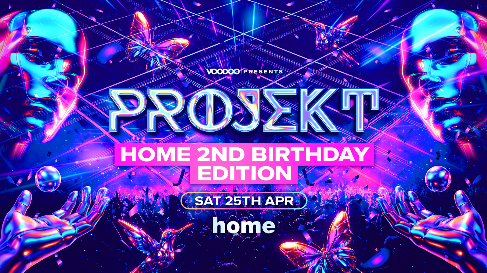 PROJEKT – HOME 2ND BIRTHDAY 🎂 – Saturday 25th April @ Home