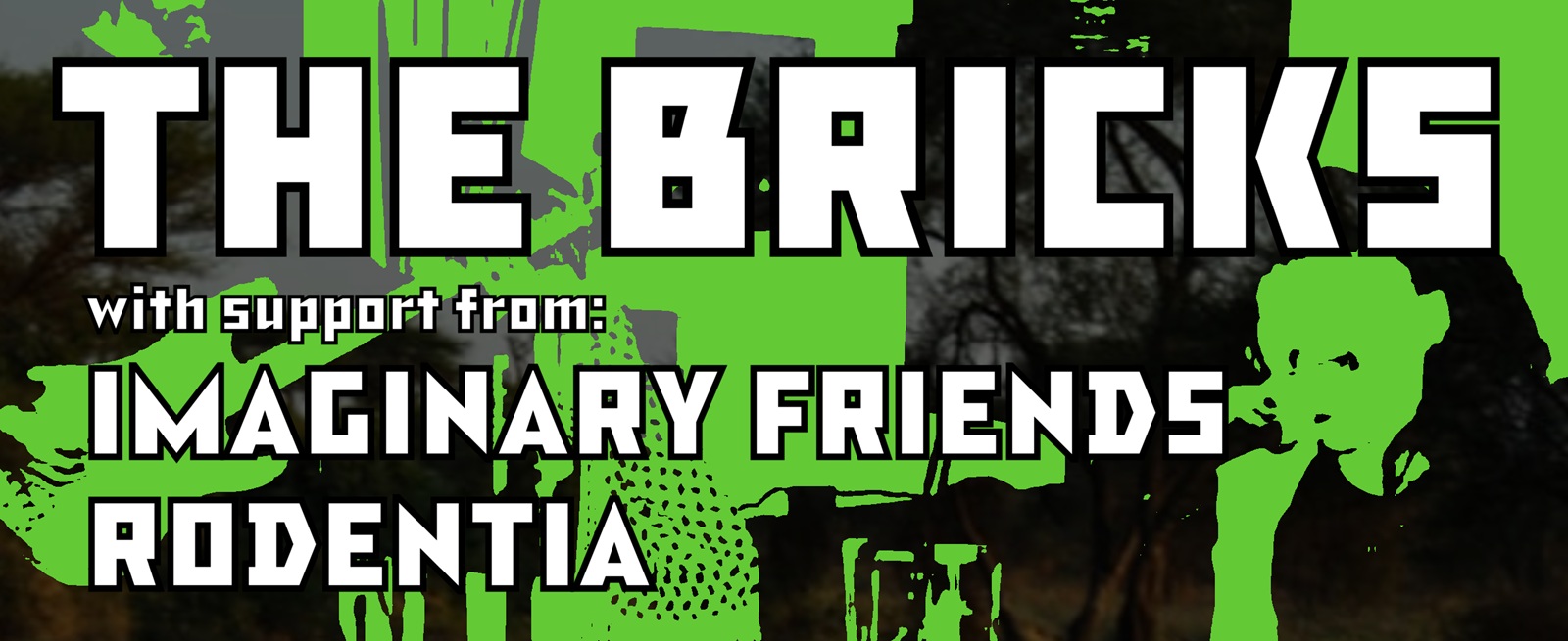 THE BRICKS with IMAGINARY FRIENDS and RODENTIA