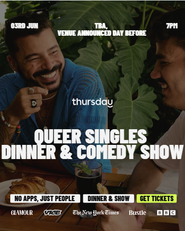 Thursday Dinner |  Secrey Queer Singles Dinner & Comedy show   | TBA | Tickets at thursday.com