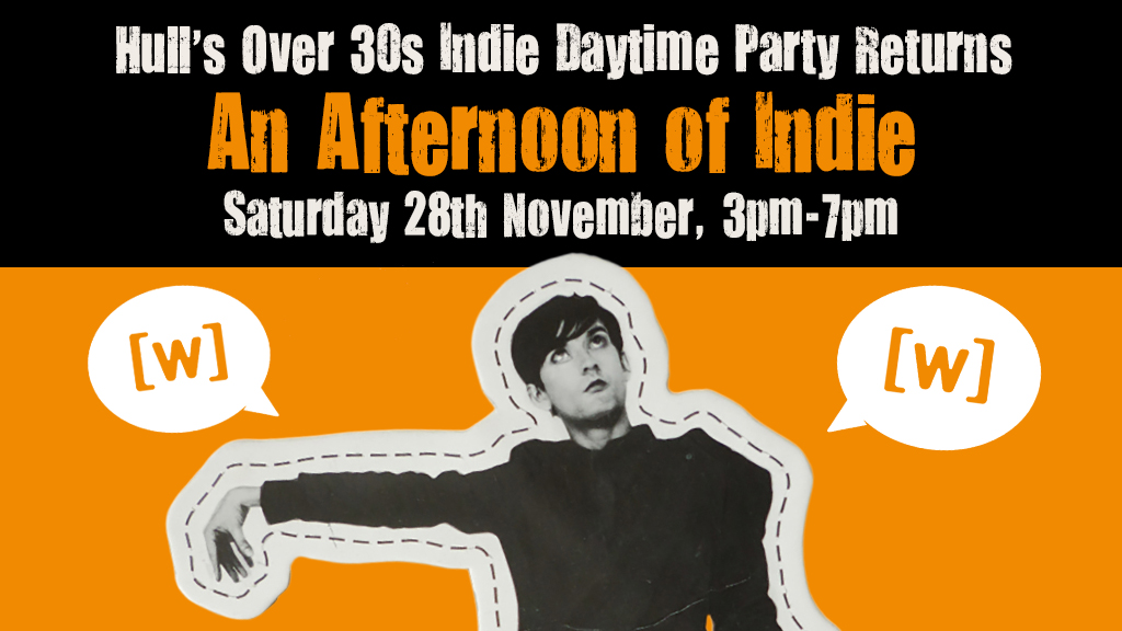 HULL: An Afternoon of indie - Indie for the over 30s: 3pm-7pm, 28th November