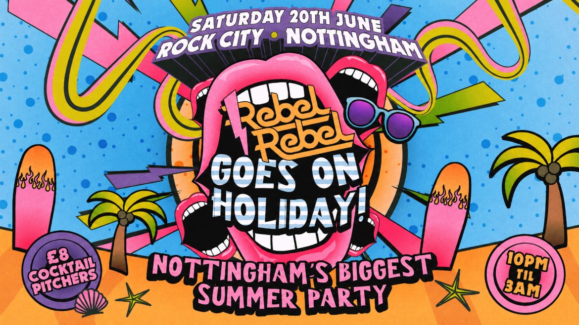 Rebel Rebel – (SUMMER PARTY SPECIAL) – Nottingham’s Greatest Saturday Night – 20/06/26