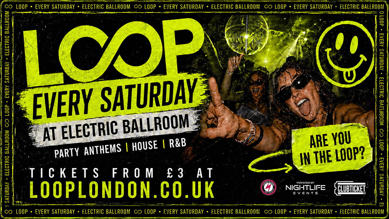 LOOP EVERY SATURDAY AT ELECTRIC BALLROOM
