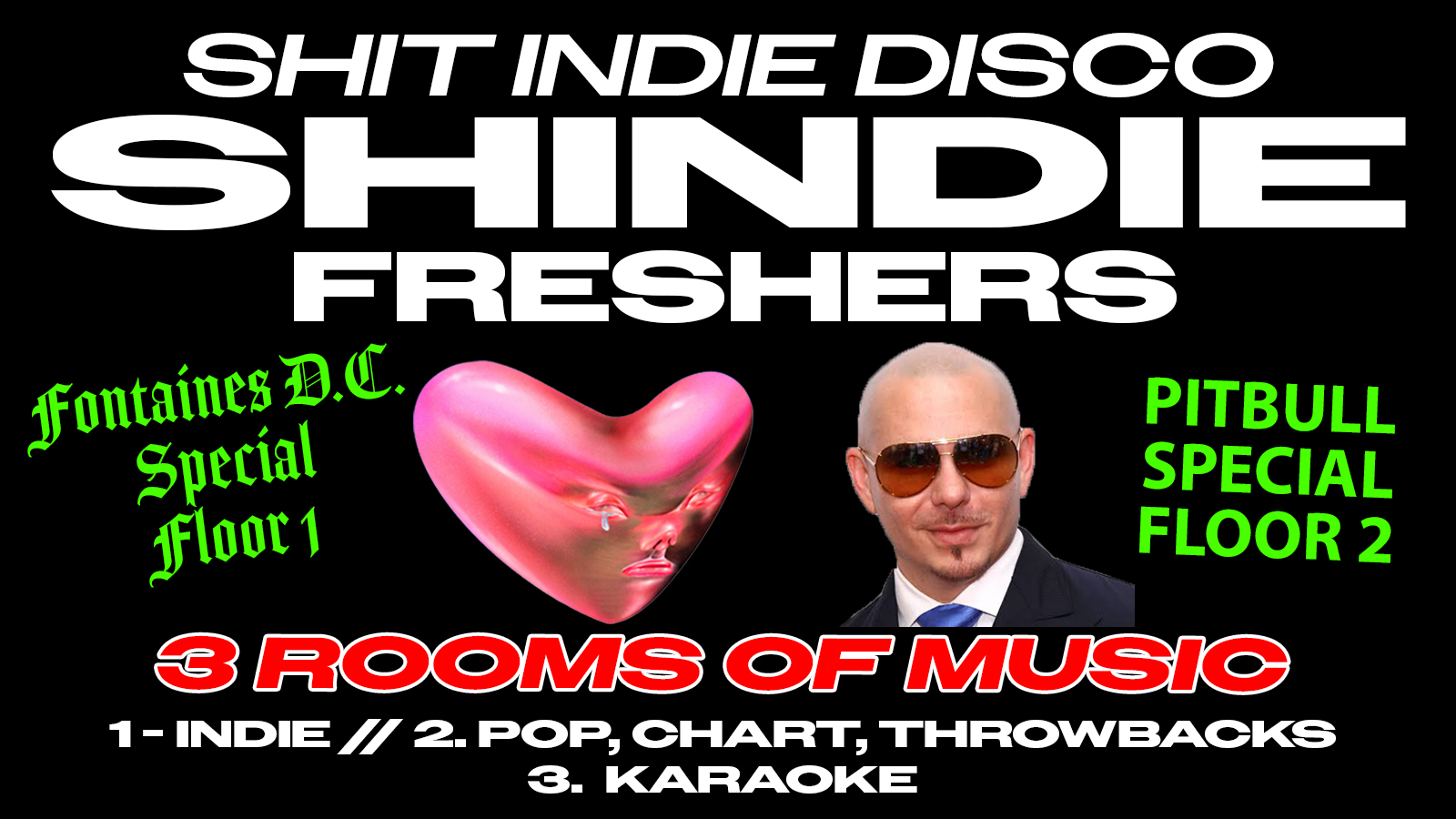 SHINDIE MANCHESTER - SHIT INDIE DISCO / FRESHERS 2026 - FONTAINES D.C. SPECIAL - FLOOR 1 🚨 PITBULL SPECIAL IN ROOM 2 🚨 3 Rooms of Music - Indie / Pop, Chart, Throwbacks 🚨 THIS WILL SELL OUT 🚨