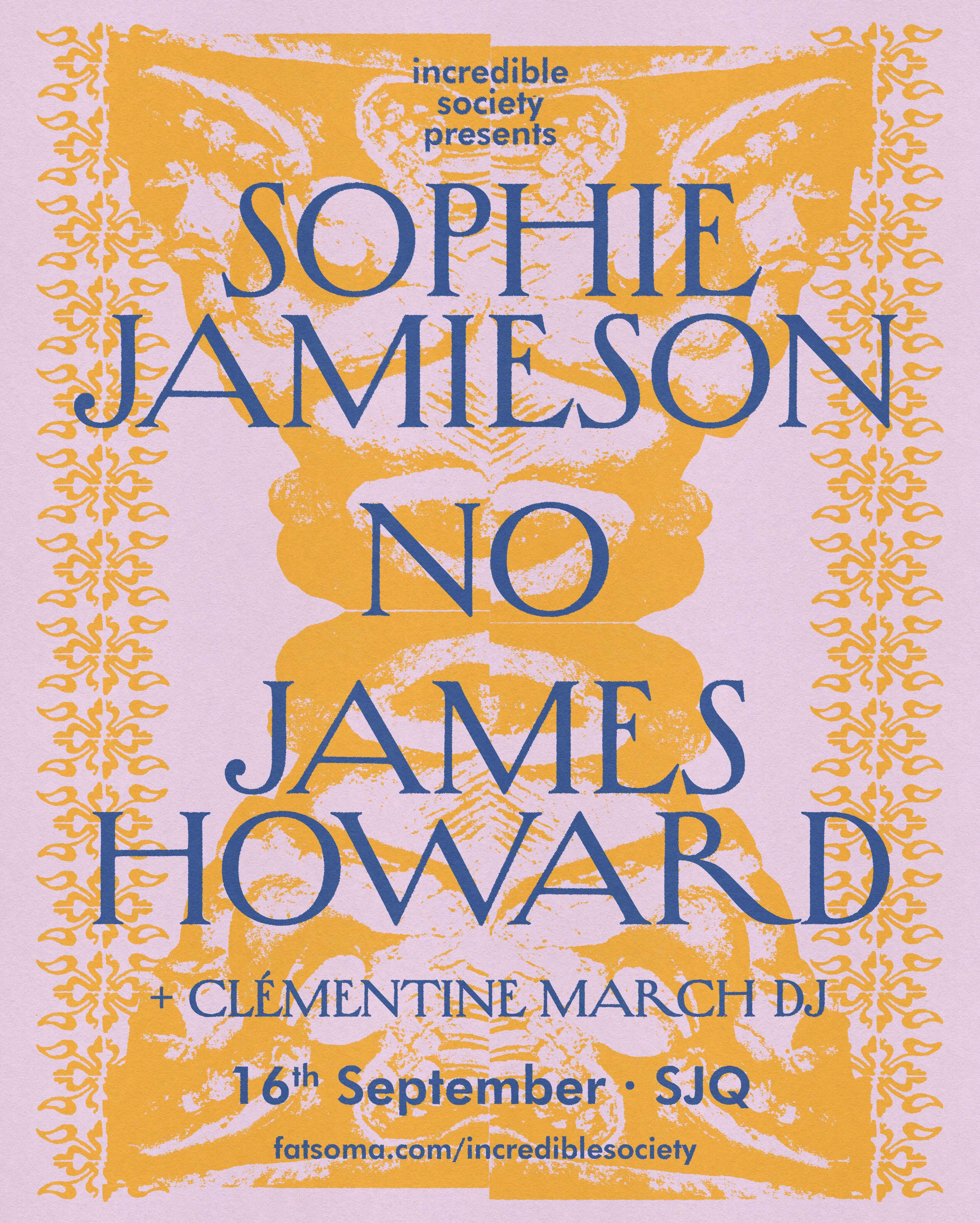 Incredible Society Presents: Sophie Jamieson, No, James Howard (residency)