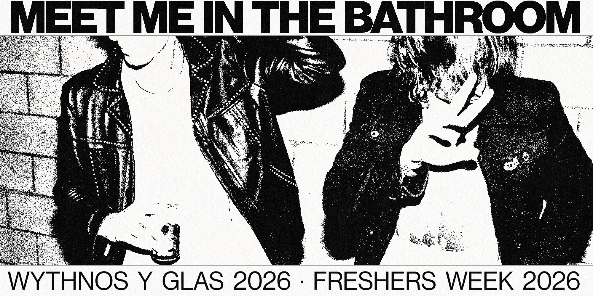 MEET ME IN THE BATHROOM | FRESHERS WEEK