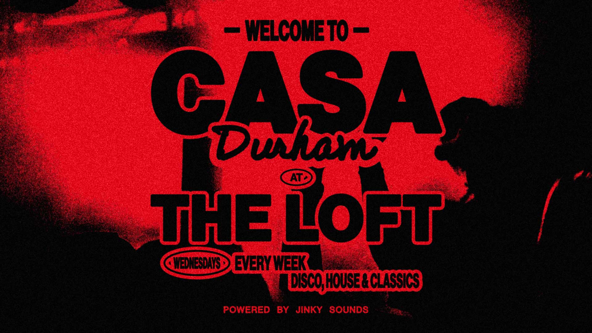 CASA DURHAM: OPENING PARTY // HOUSE, DISCO, DANCE MUSIC // THE LOFT (REFURBED)