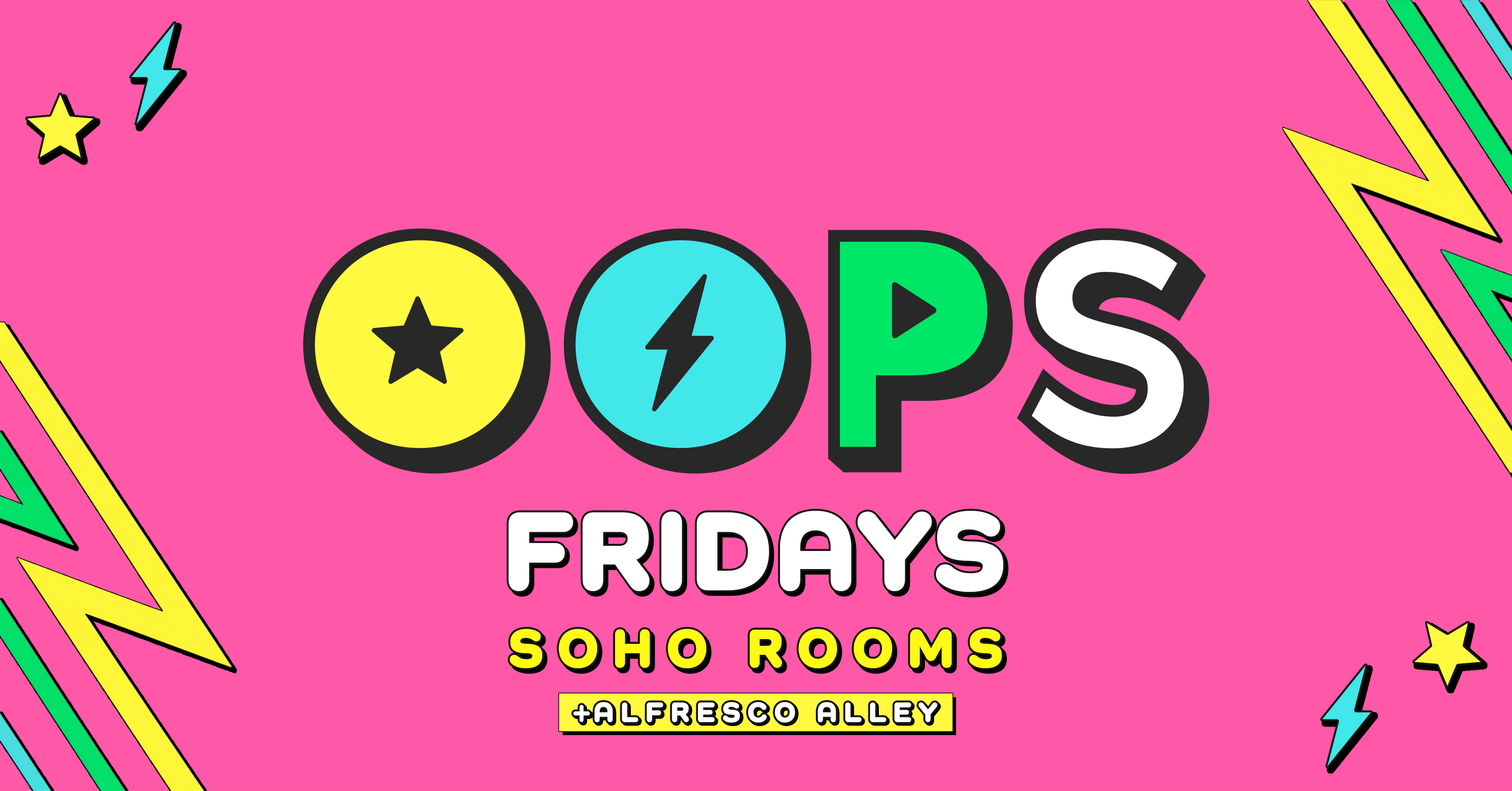 💖✨ OOPS! FRIDAYS ✨💖 @ SOHO ROOMS | FOUR FLOORS | 2,000+ STUDENTS