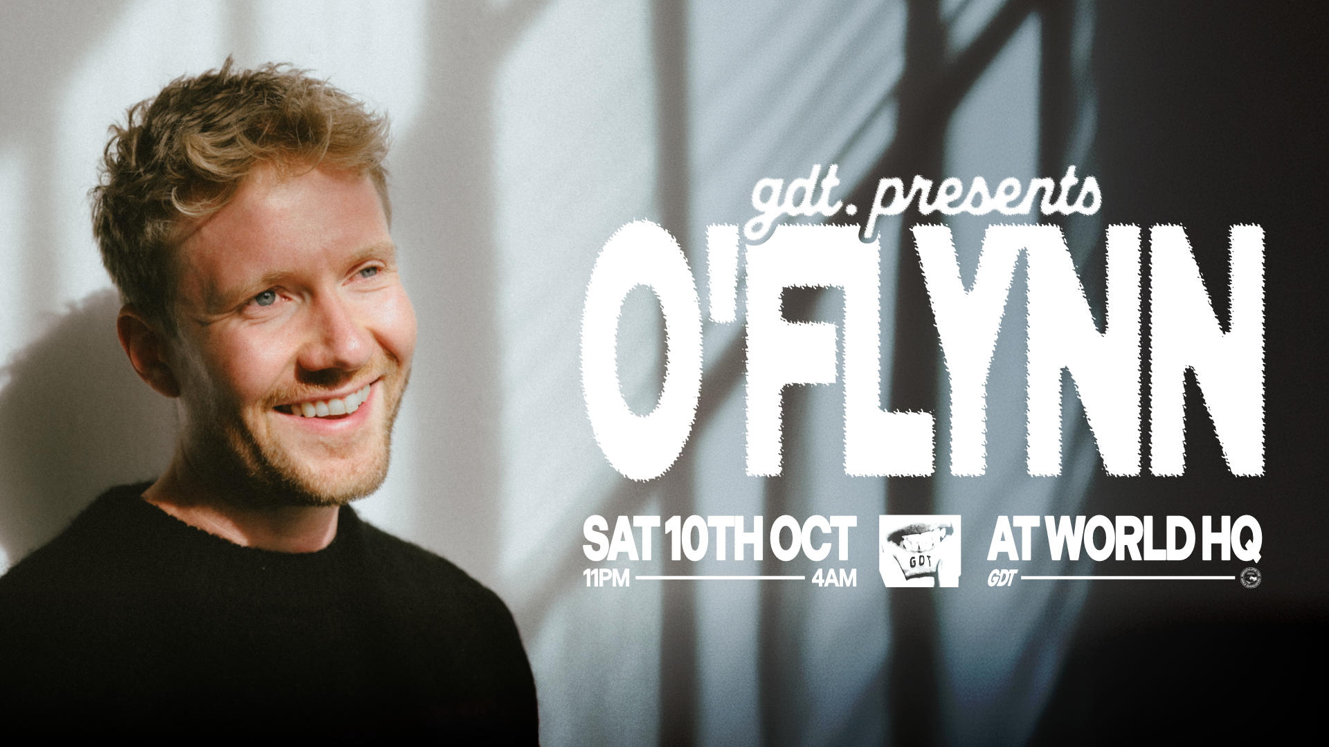 GDT PRESENTS: O’FLYNN // SATURDAY 10TH OCTOBER @ WORLD HQ