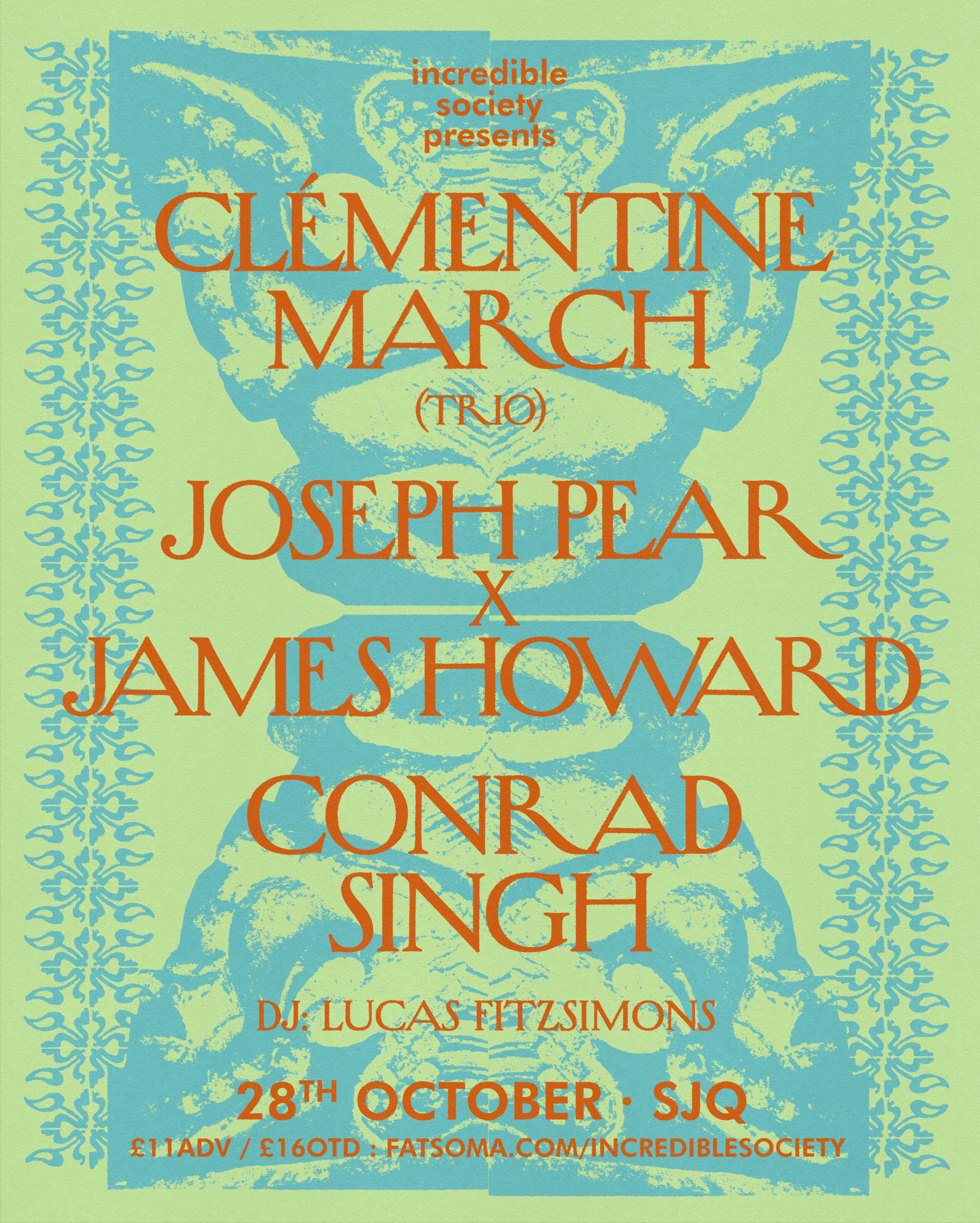 Incredible Society Presents: Clémentine March (trio), Joseph Pear x James Howard, Conrad Singh