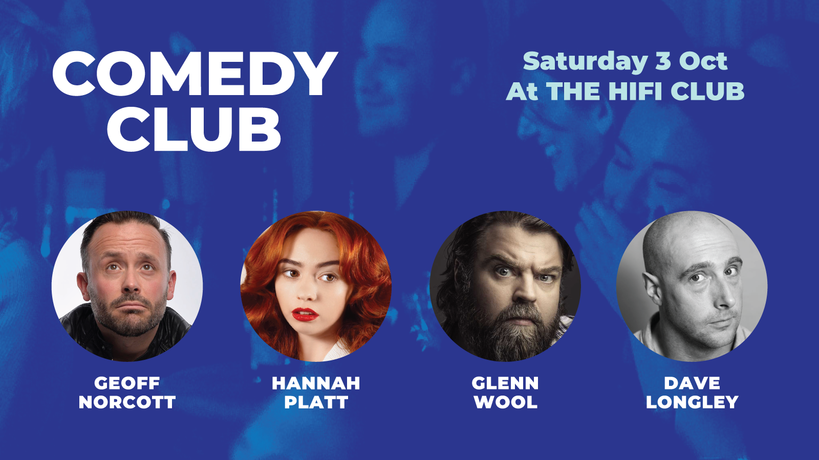 Later start time of 7pm Comedy Club with Geoff Norcott, Glenn Wool, Dave Longley & Hannah Platt (1st act onstage 8pm)