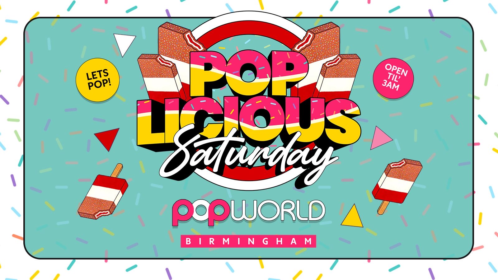 🍭POPLICIOUS SATURDAYS POPWORLD BIRMINGHAM OPEN TILL 3AM