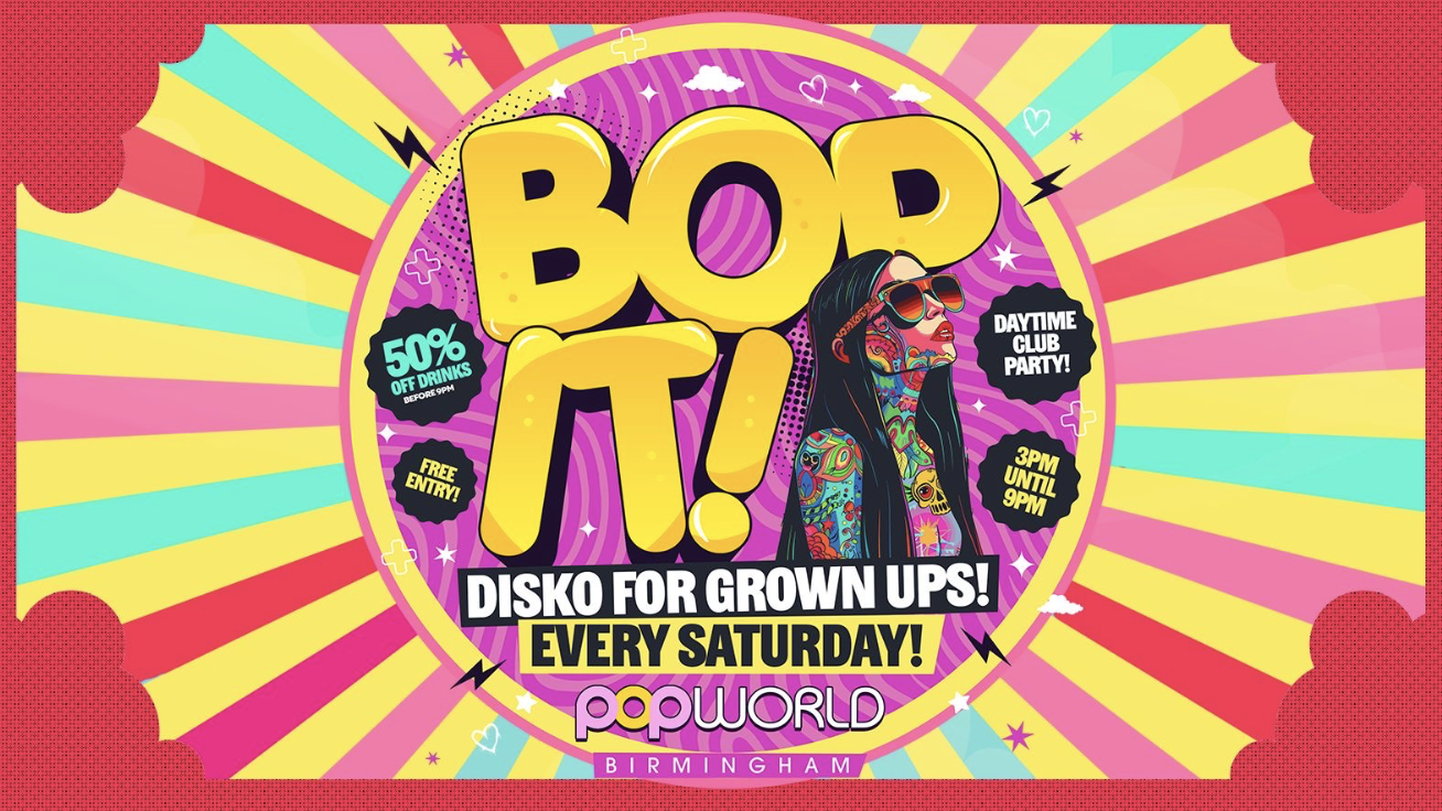 🪩🕺💃BopIT ULTRA SATURDAY DAYTIME DISKO 3PM-9PM POPWORLD BIRMINGHAM [FREE ENTRY 50% OFF DRINKS]