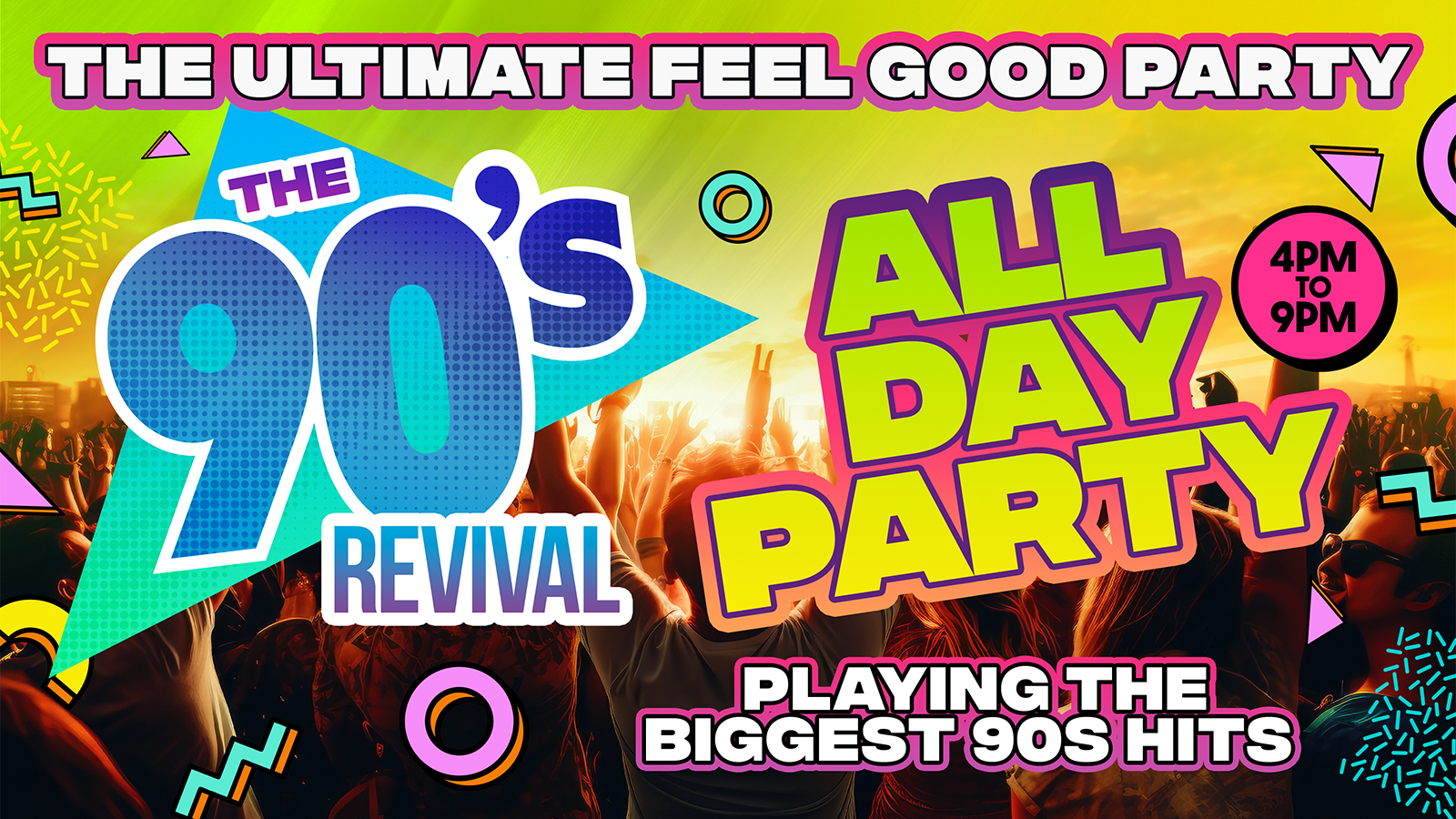 THE BIG 90s REVIVAL DAY PARTY 4pm-9pm - THE ULTIMATE ALL DAY FEEL GOOD PARTY!