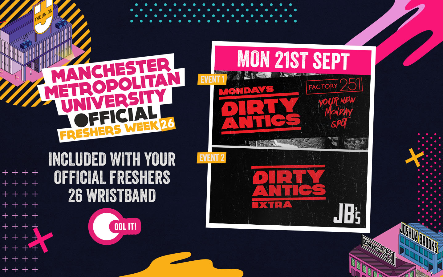OFFICIAL MMU FRESHERS DAY 2 - EVENT 1: DIRTY ANTICS - MANCHESTER'S BIGGEST MONDAY NIGHT - 2 VENUE TAKEOVER!