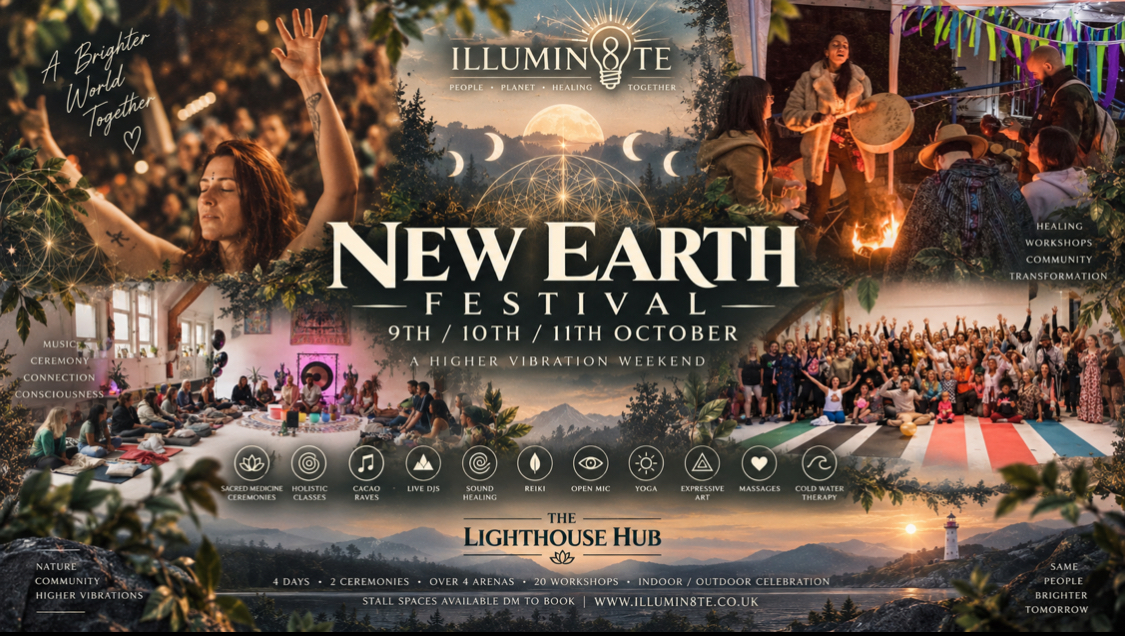 ILLUMIN8TE NEW EARTH FESTIVAL (FRIDAY 9TH - 11TH OCTOBER ) @ THE LIGHTHOUSE HUB
