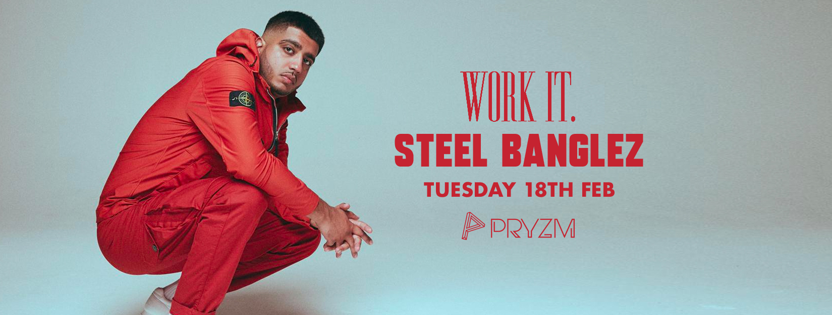 [LAST 150 TICKETS!] Work It. presents Steel Banglez – PRYZM ?