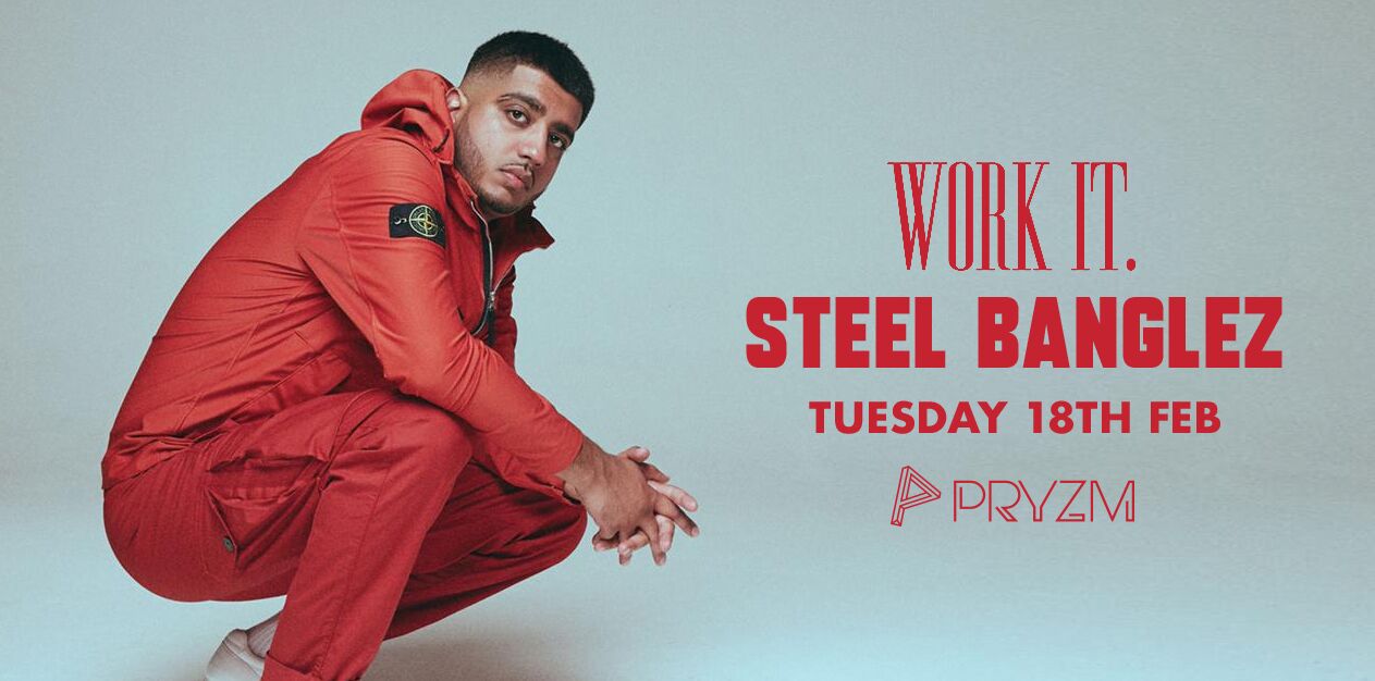 [TICKET WARNING!] Work It. presents Steel Banglez – PRYZM ?