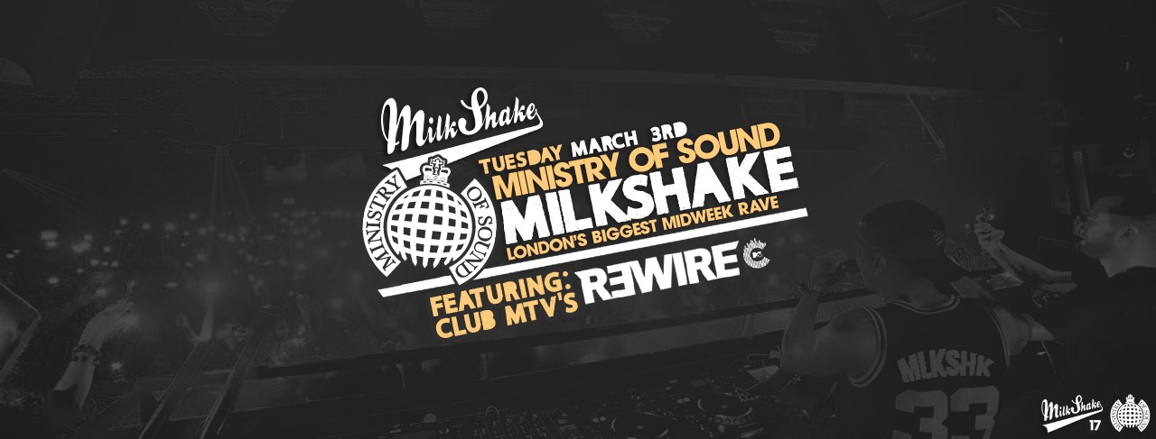 Milkshake, Ministry of Sound | TONIGHT 10:30PM – ft MTV’S DJ R3WIRE ?