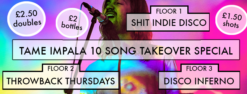 TAME IMPALA SPECIAL – Shit Indie Disco… Plus “Throwback Thursdays” & “Disco Inferno”