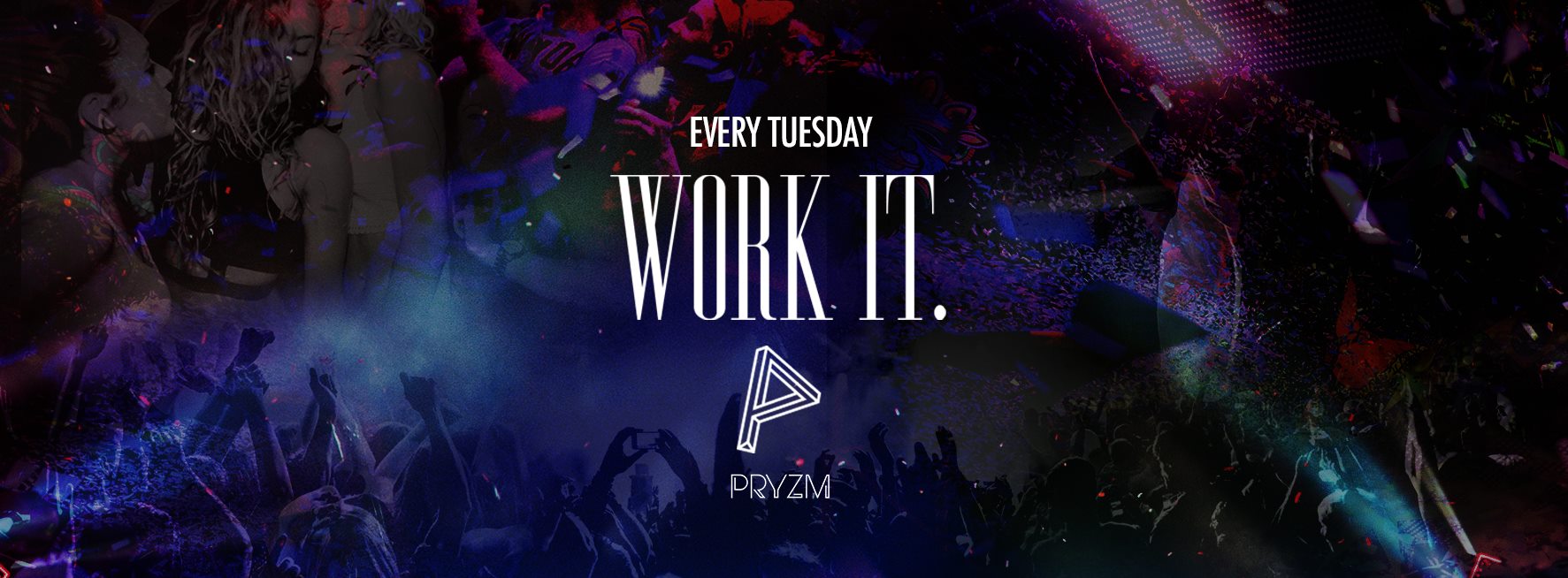 ⚠️ [TICKET WARNING] ⚠️ Work It. – Every Tuesday – PRYZM