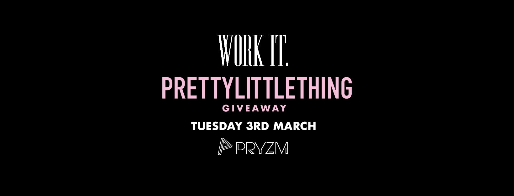 ⚠️ [192 TICKETS LEFT] ⚠️ Work It. x Pretty Little Thing Giveaway – PRYZM