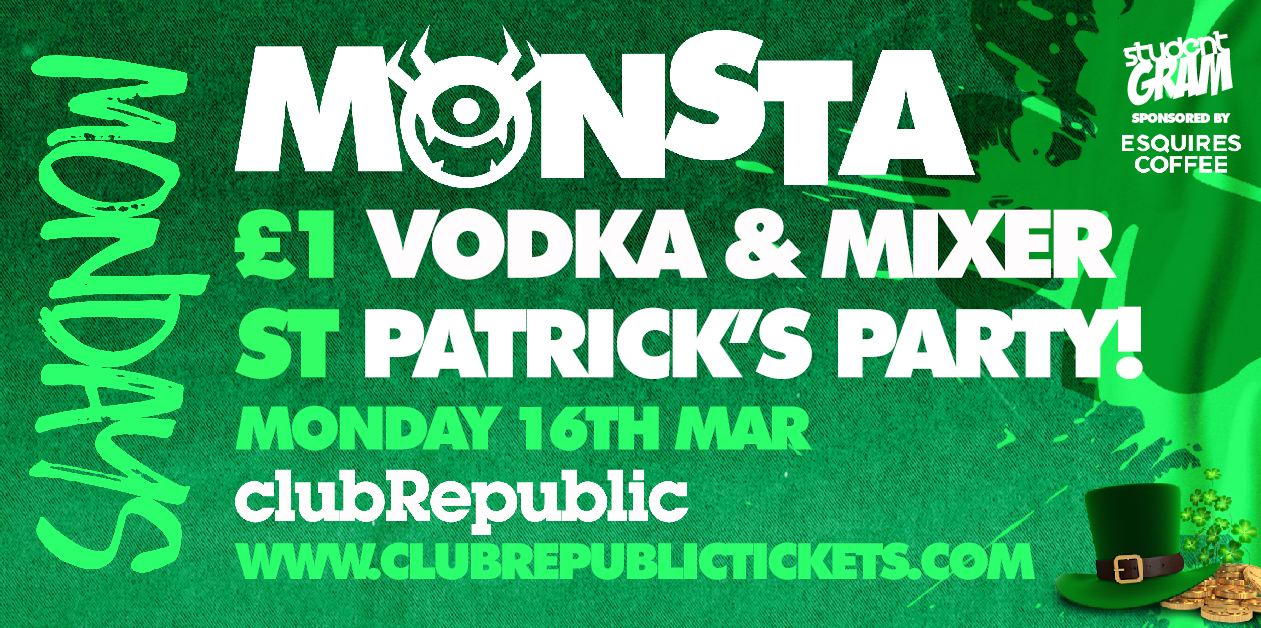 MONSTA MONDAYS ★ ST PATRICKS DAY ★ £1 VODKA & MIXER ALL NIGHT ★ CLUB REPUBLIC