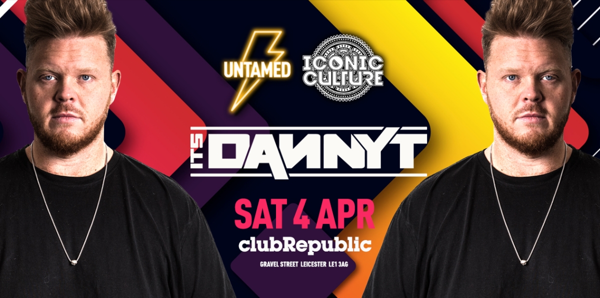 *** POSTPONED *** UNTAMED x ICONIC CULTURE PRESENT – DANNY T – SATURDAY 4TH APRIL!