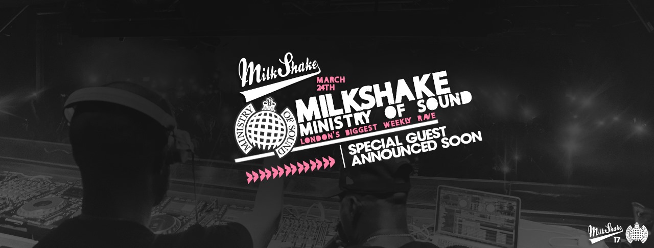 Milkshake, Ministry of Sound | March 24th – ft Special Guest To Be Announced!