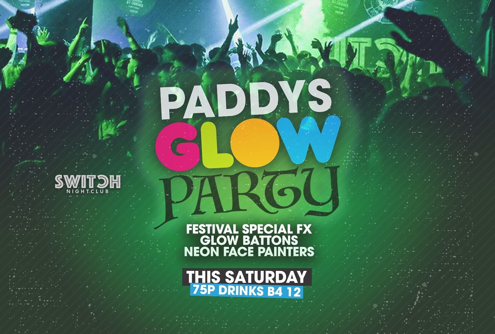 Switch Saturdays Paddy’s Glow Party Ft 75p Drinks