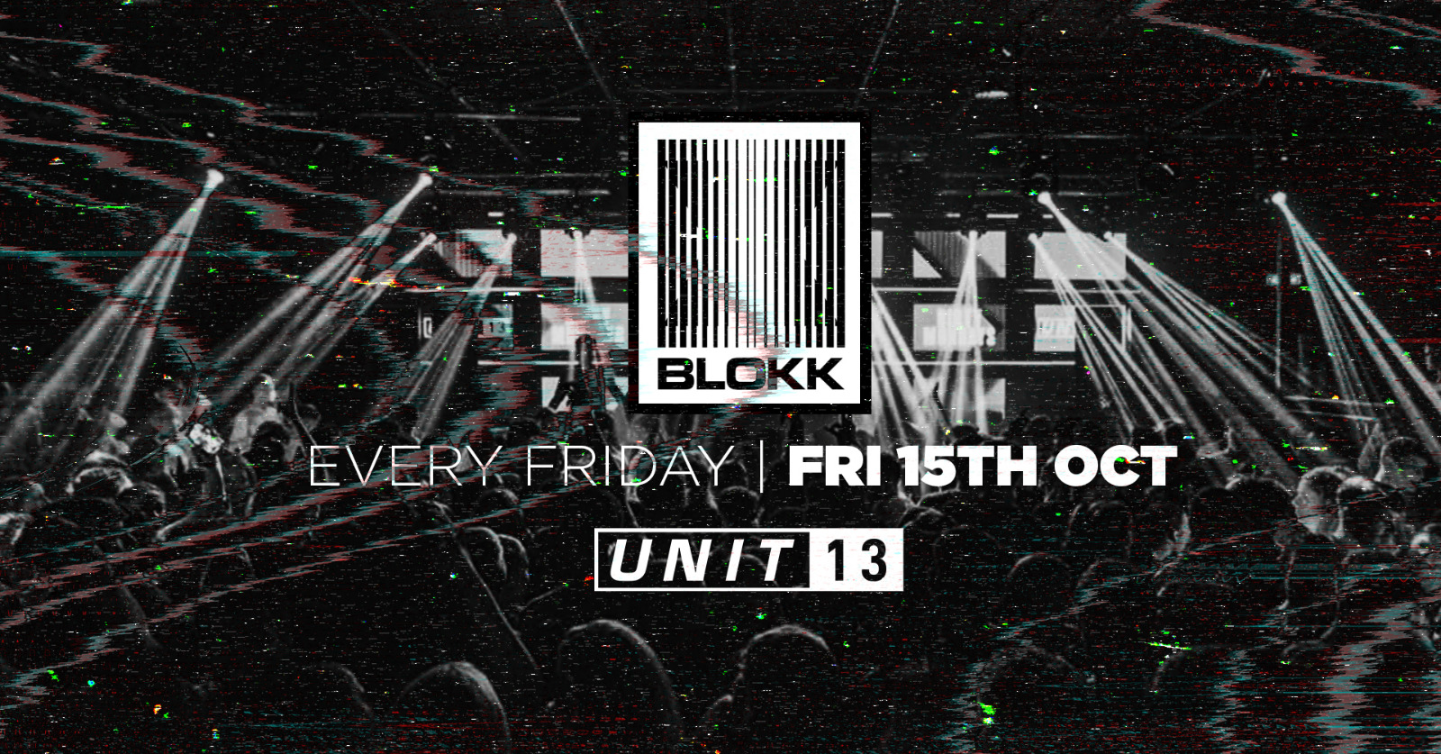 [LAST 100 TICKETS!] Blokk Fridays - Every Friday - Unit 13 / 15th Oct ...