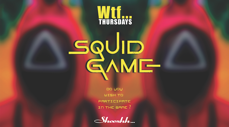 Wtf... SQUID GAME - 28.10.21 - £1000 Cash Prize at Shooshh, Brighton on