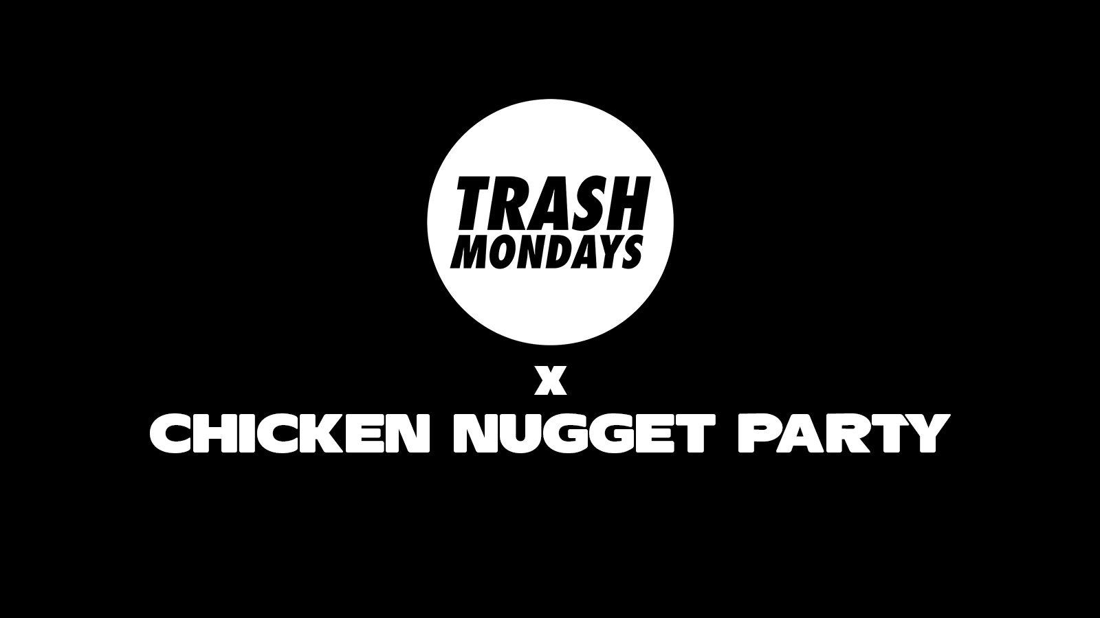 TRASH Mondays x Chicken Nugget Party