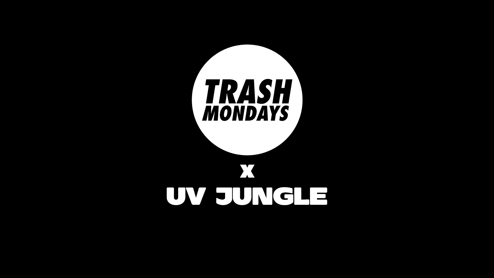 TRASH Mondays x UV Jungle