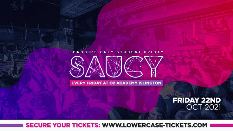 ⚠️TONIGHT⚠️ – SAUCY – London’s Biggest Weekly Student Friday @ O2 Academy Islington ft DJ AR