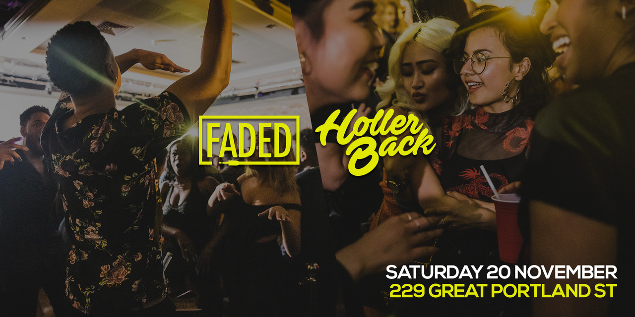 Holler Back x FADED ! London’s Freshest HipHop n’ R&B Party – Tickets Out Now!