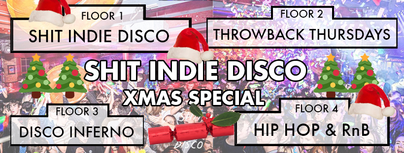 Shit Indie Disco – Big Christmas Party –  4 floors of Music – PLUS… ALL TOO WELL (Taylor’s Version) is getting played in full at midnight in room 3) – 1000s of FREE santa hats