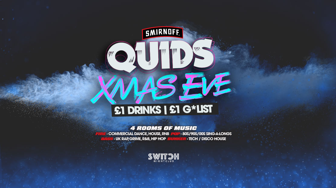 XMAS EVE QUIDS SPECIAL | Switch | £1 G*LIST + £1 Drinks ALL NIGHT