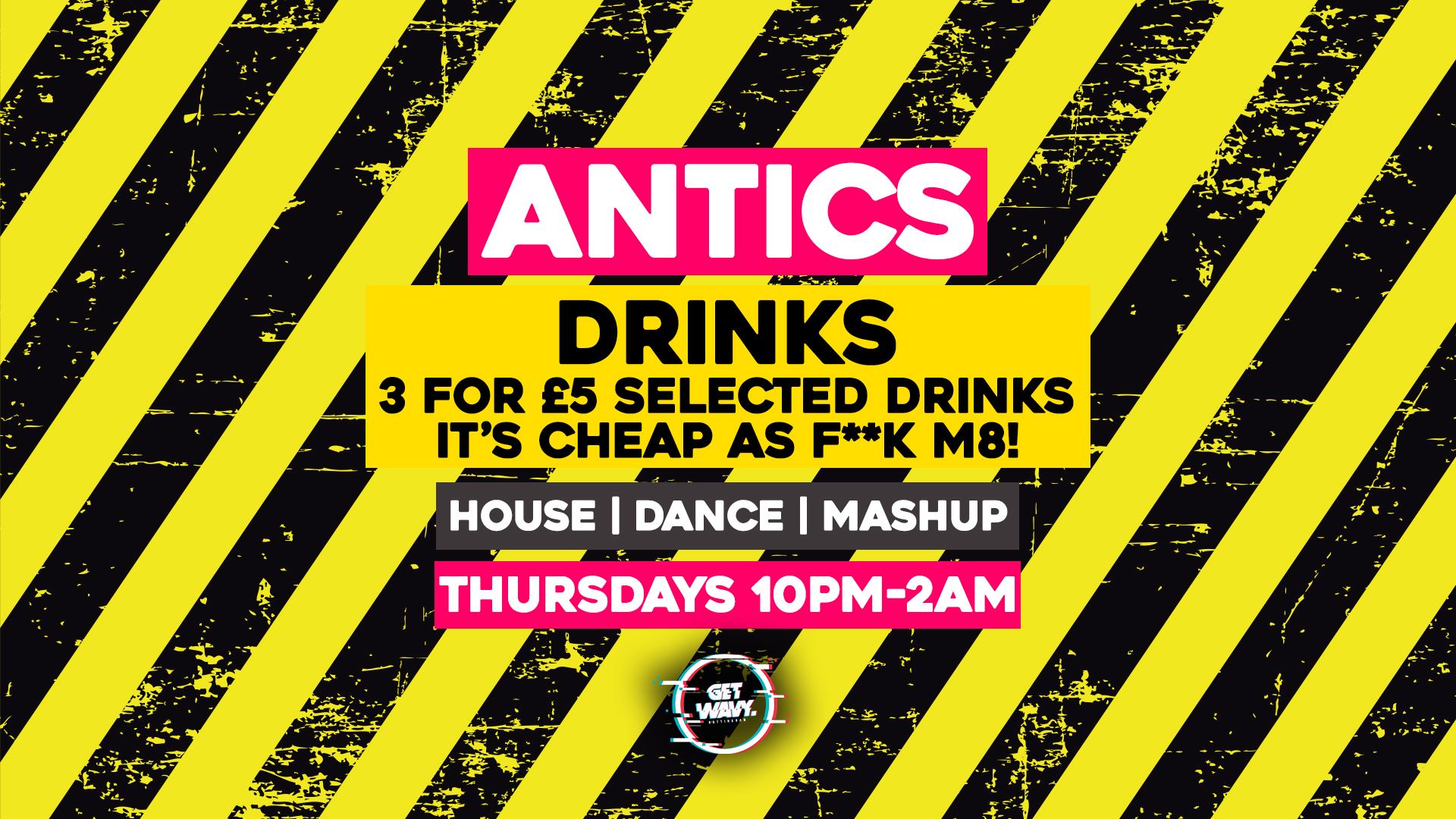 Antics – Reopening Party (Thursday 20th May)