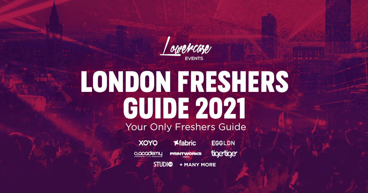 THE 2021 OFFICIAL LONDON FRESHERS GUIDE – THE COMPLETE FRESHERS EXPERIENCE POWERED BY LOWERCASE EVENTS